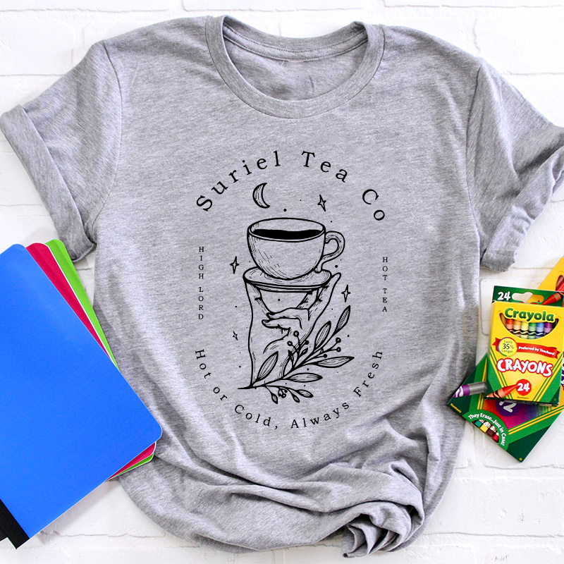 Suriel Tea Co Hot Or Cold Always Fresh Teacher T-Shirt