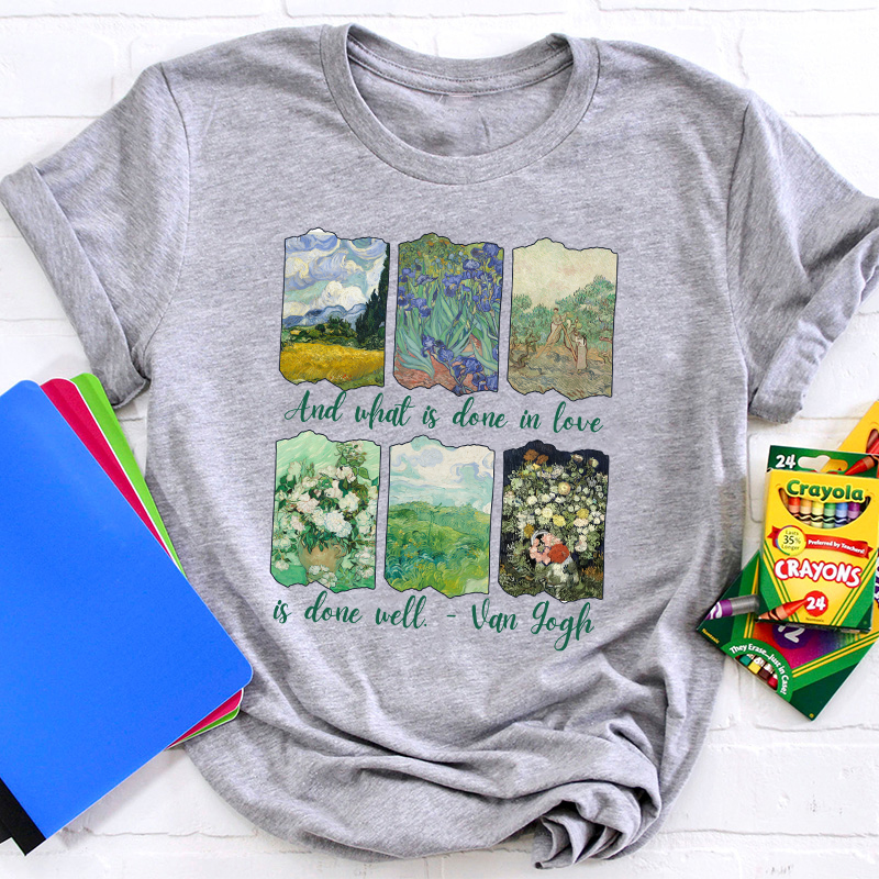 And What Is Done In Love Is Done Well Teacher T-Shirt