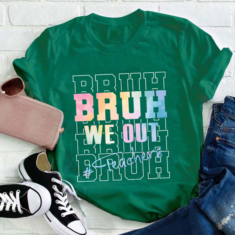 Bruh Bruh Bruh We Out Teacher T-Shirt