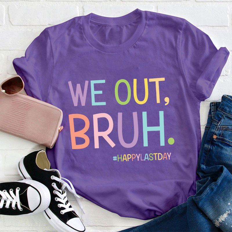 Ha Ha We Out Bruh Teacher T-Shirt
