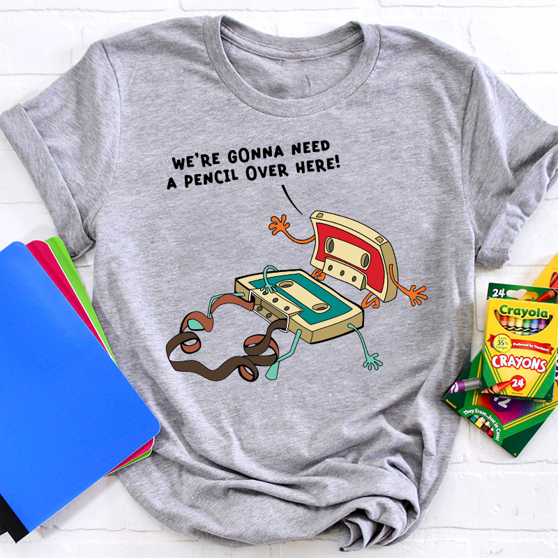 Funny Music We're Gonna Need A Pencil Over Here Teacher T-Shirt