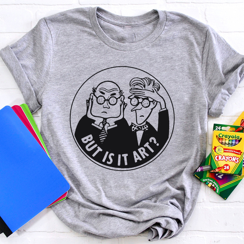But Is It Art Teacher T-Shirt