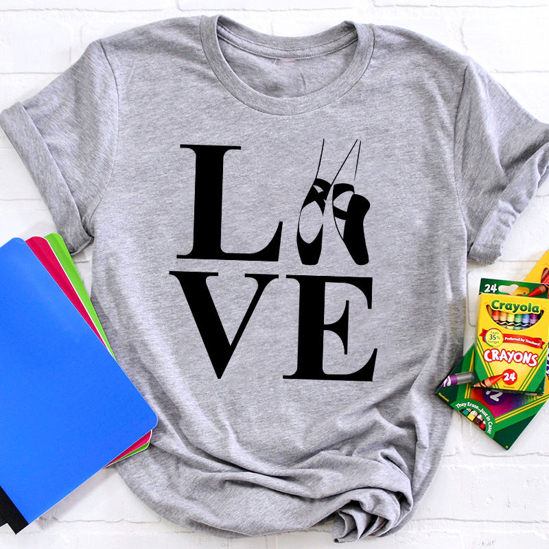 Love Ballet Dance Teacher T-Shirt