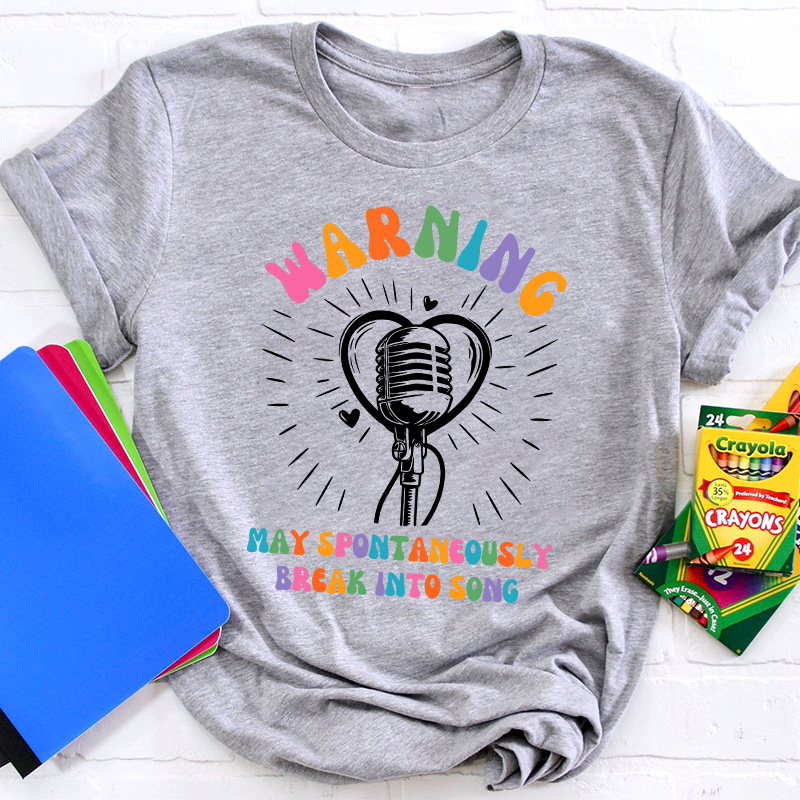 May Spontaneously Break Into Song Teacher T-Shirt