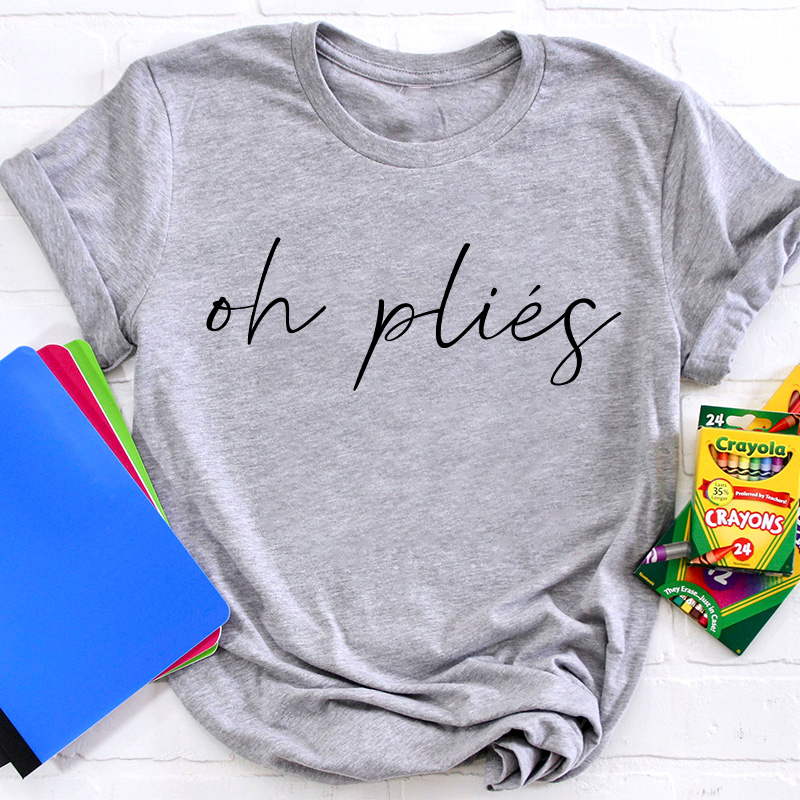 Oh Plies Ballet Dancer Teacher T-Shirt