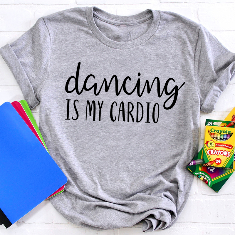 Dancing Is My Cardio Teacher T-Shirt