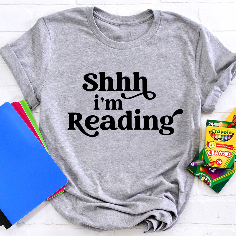 Shhh I'm Reading Teacher T-Shirt