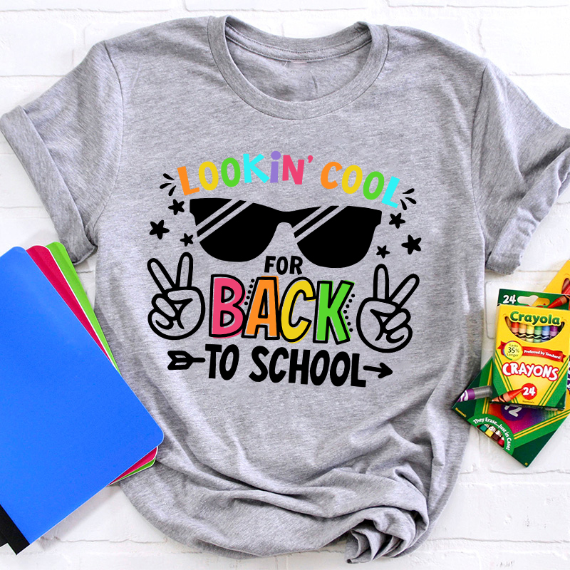 Looking Cool For Back To School First Day Of School Teacher T-Shirt