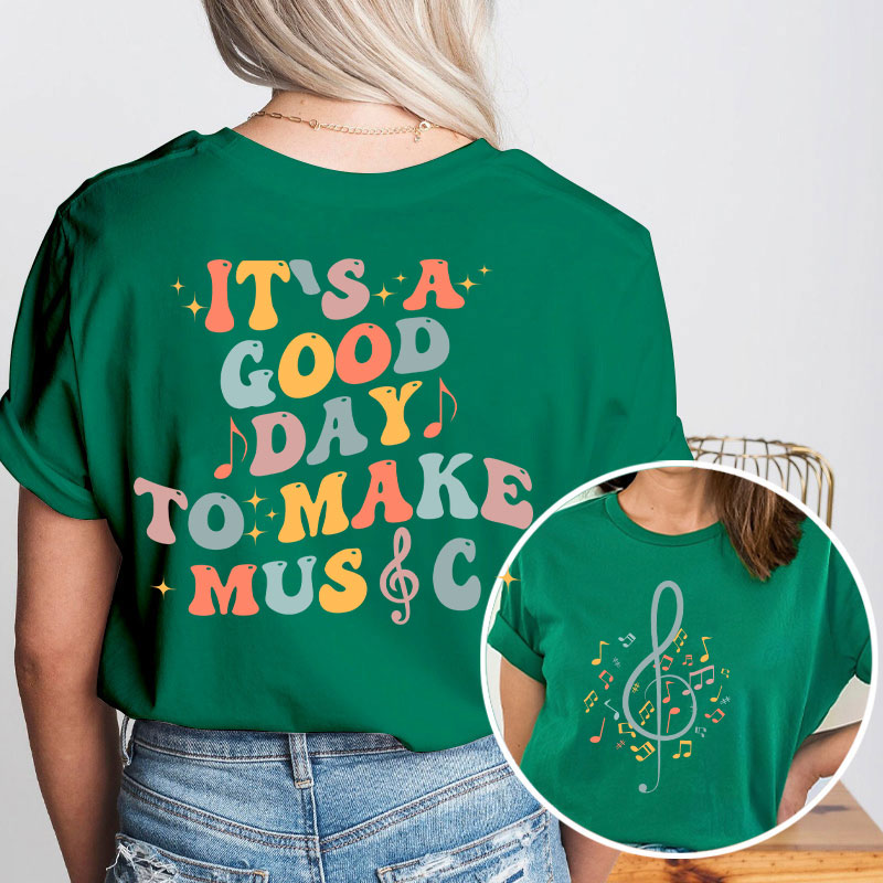 It's Good Day To Make Music Teacher Two Side T-Shirt