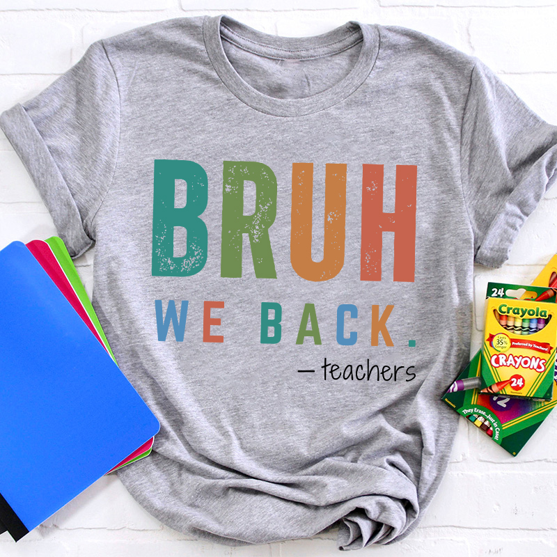 Bruh We Back Teachers Teacher T-Shirt