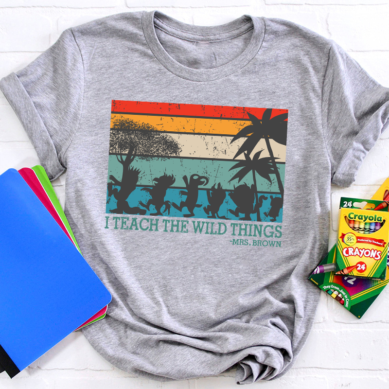 Personalized I Teach The Wild Things Name Teacher T-Shirt