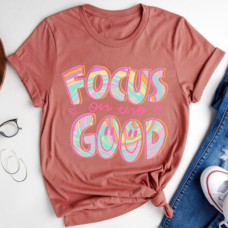 Focus On The Good Motivation Teacher T-Shirt