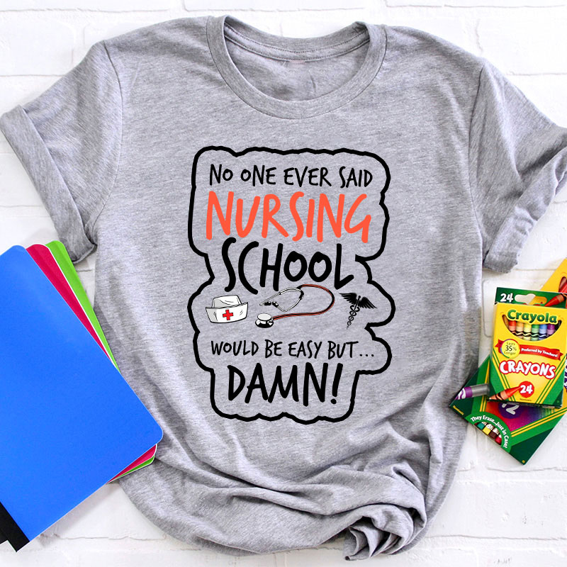 No One Ever Said Nursing School Would Be Easy But T-Shirt