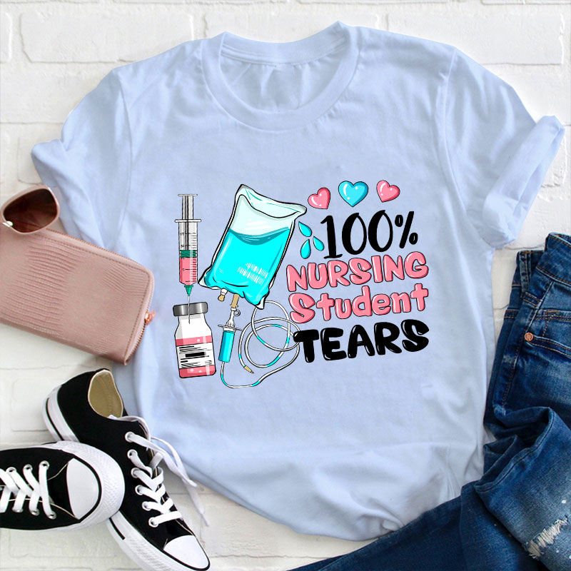 100% Nursing Student Tears T-Shirt