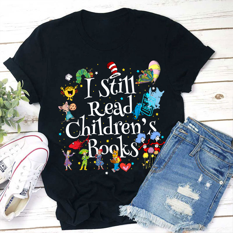 I Still Read Children's Books T Shirt Book Lovers Reading I Still Read Children's Books T Shirt Book Lovers Reading