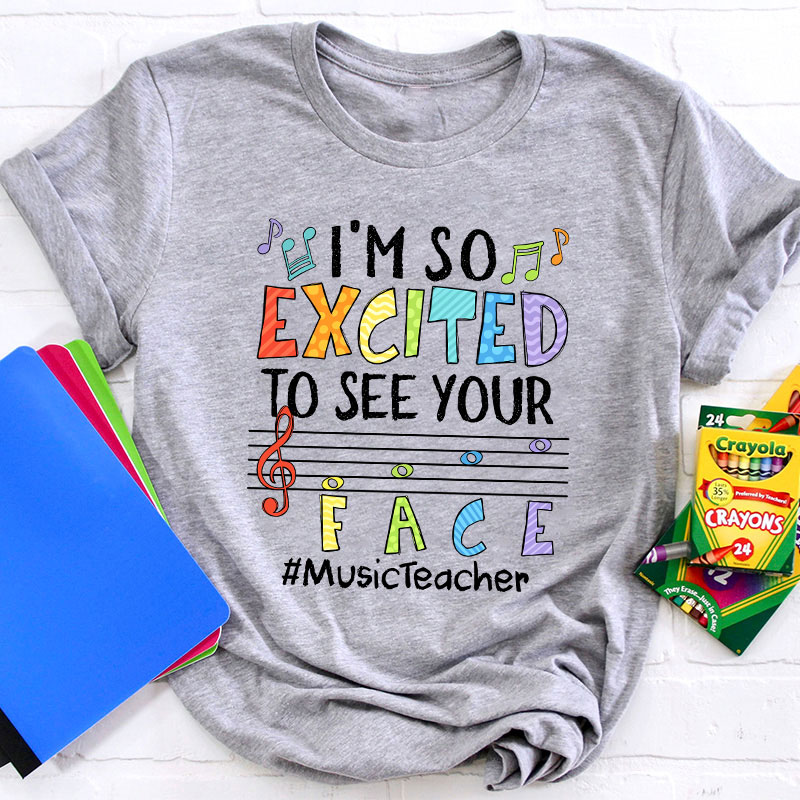 Music Teacher I'm So Excited To See Your Face Teacher T-Shirt