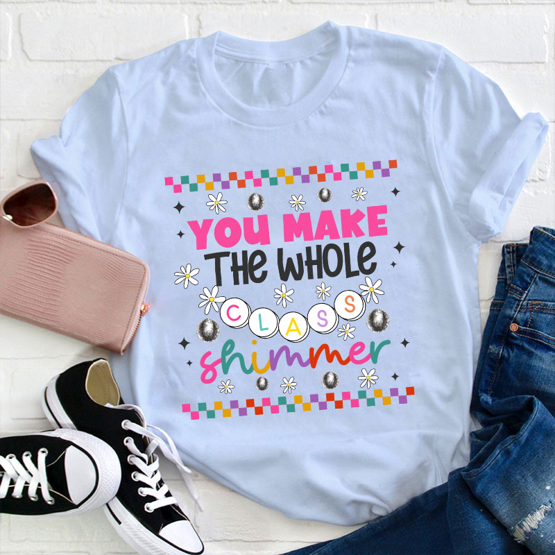 You Make The Whole Class Shimmer My Star Teacher T-Shirt