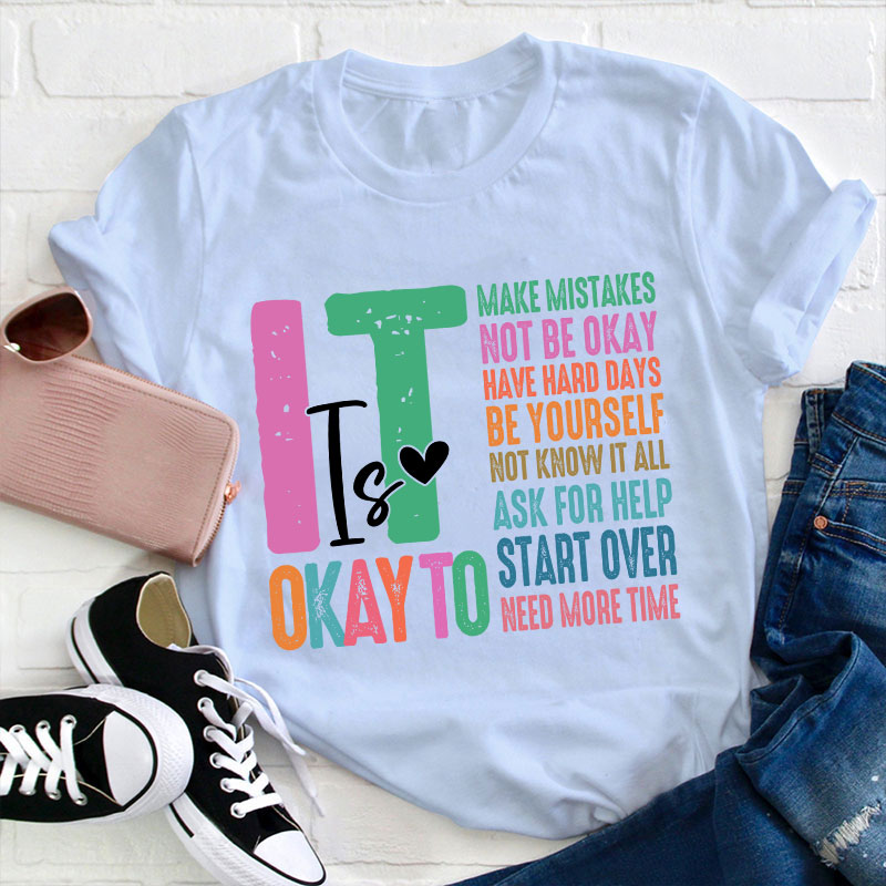 It Is Okay To Need More Time Teacher T-Shirt