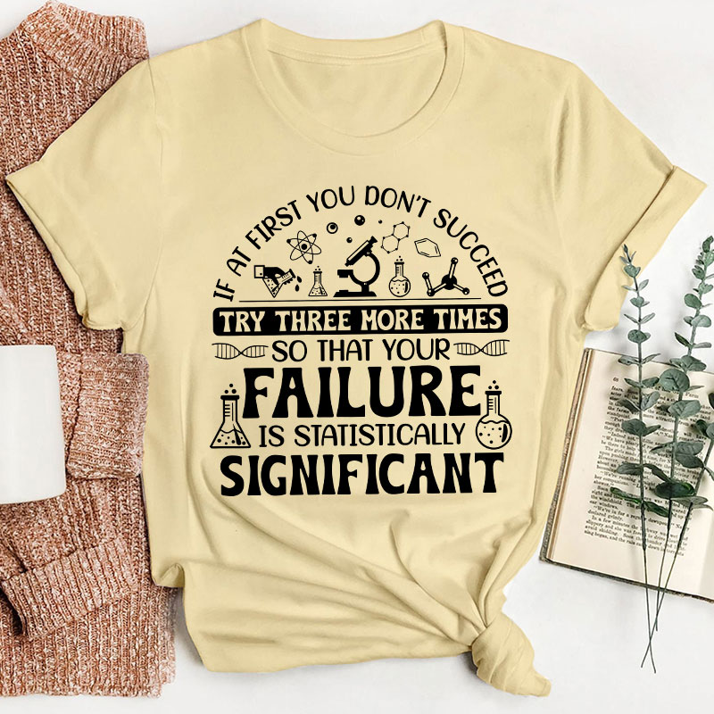If At First You Don't Succeed Try Three More Times Teacher T-Shirt