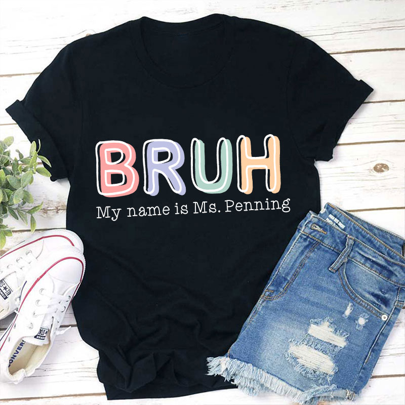 Personalized Bruh My Name Is Teacher T-Shirt