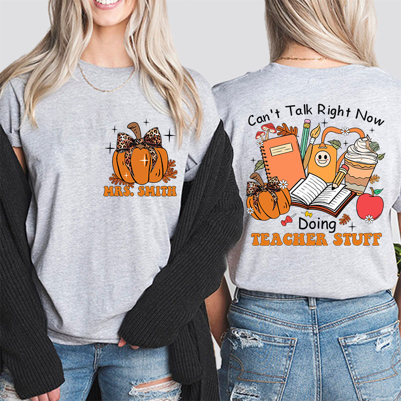 Personalized Autumn Pumpkin Can't Talk Right Now Doing Teacher Stuff Teacher Two Sided T-Shirt