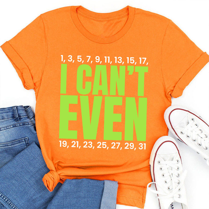 I Can't Even Funny Math Teacher T-Shirt