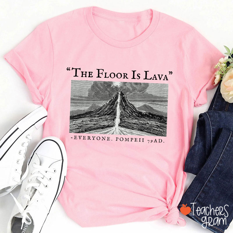 The Floor Is Lava Everyone Teacher T-Shirt