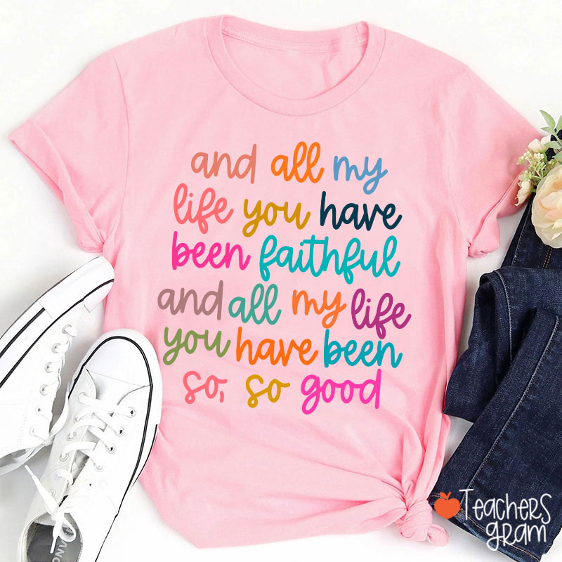 And All My Life You Have Been Faithful Teacher T-Shirt