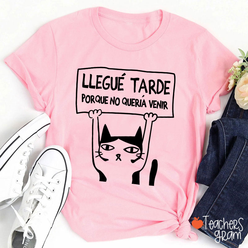 Llegue Tarde Porque No Queria Venir Spanish Teacher T-Shirt