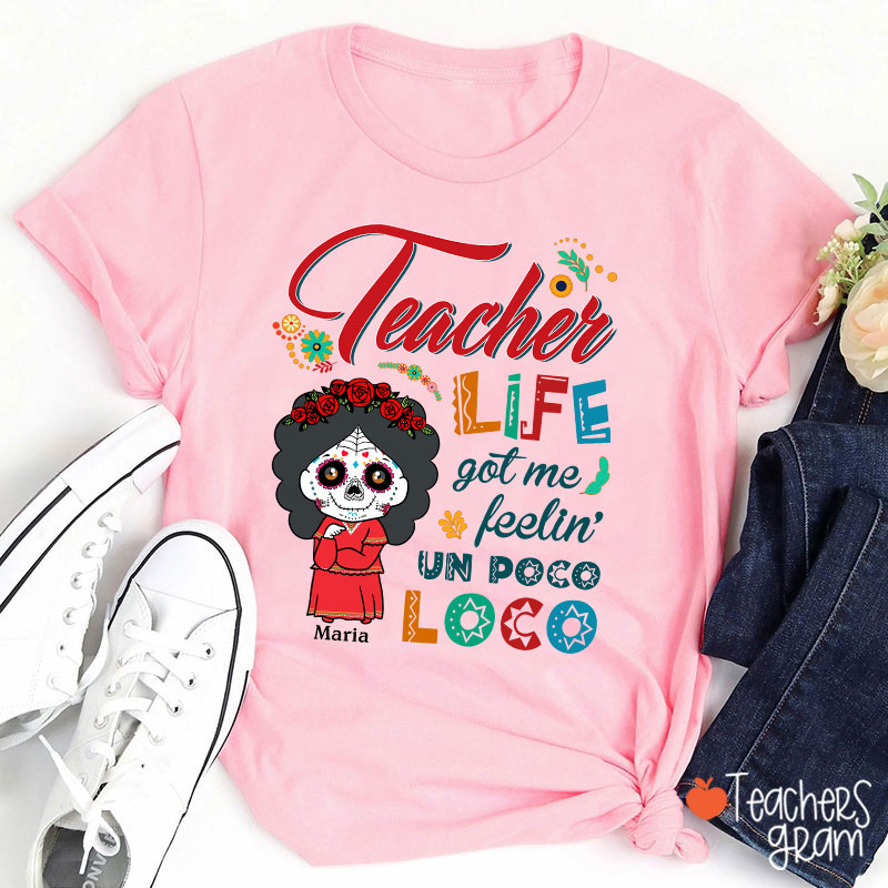 Personalized Teacher Life Got Me Feeling Un Poco Loco Spanish Teacher T-Shirt