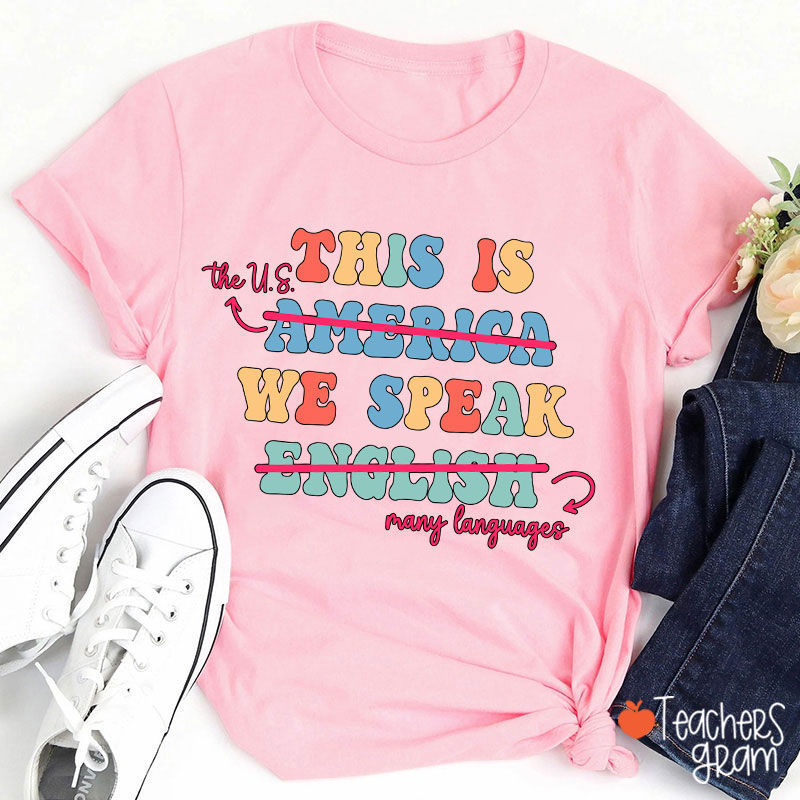 This Is The US We Speak Many Language Teacher T-Shirt