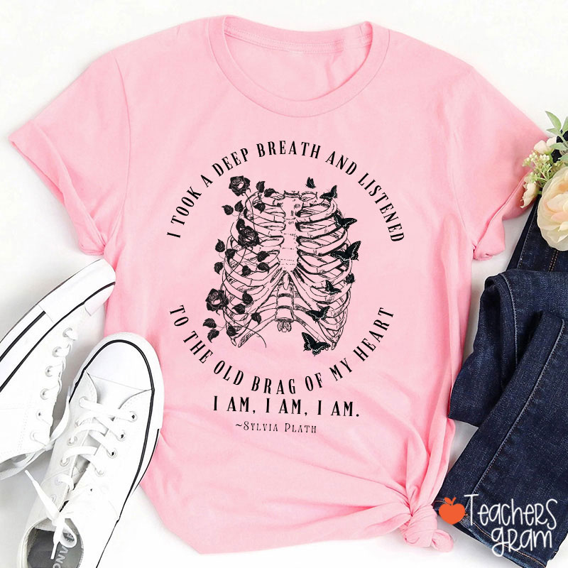 I Took A Deep Breath And Listened To The Old Brag Of My Heart Teacher T-Shirt Sale-Teachersgram