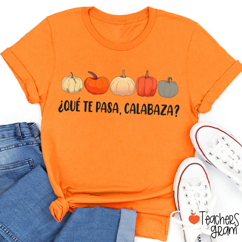 Qué Te Pasa Calabaza Dual Language Spanish Teacher T-Shirt