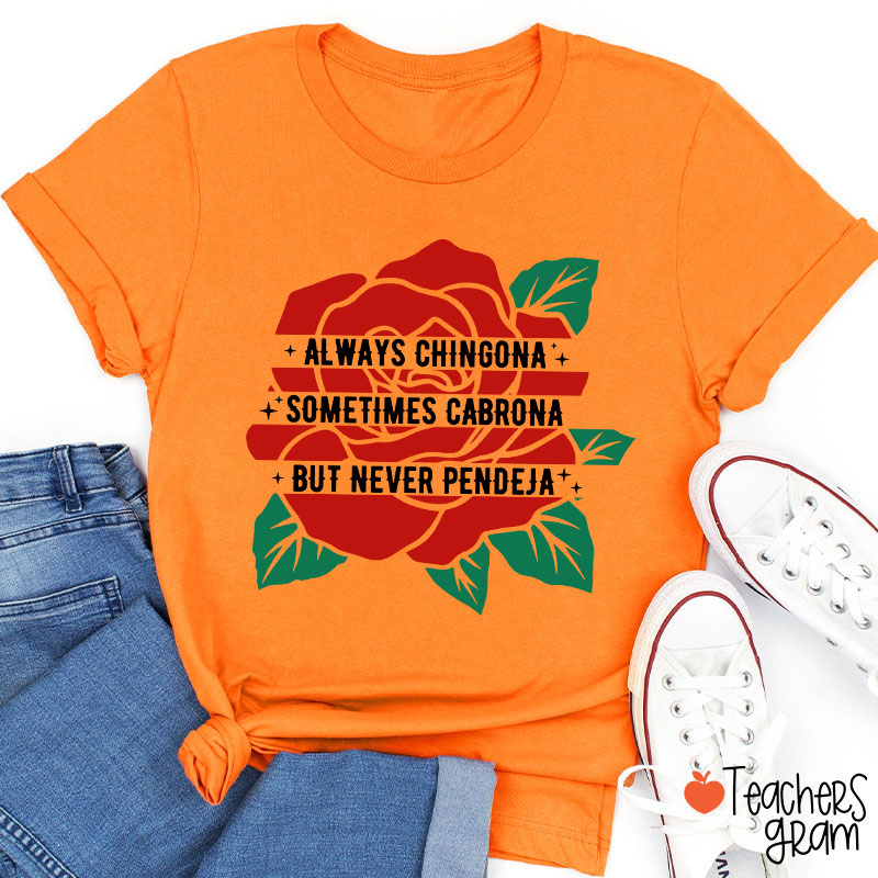 Always Chingona Sometimes Cabrona But Never Pendeja Rose Spanish Teacher T-Shirt