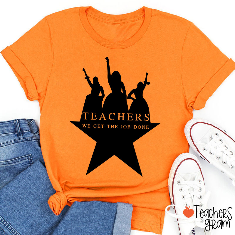 Teachers We Get The Job Done Teacher T-Shirt
