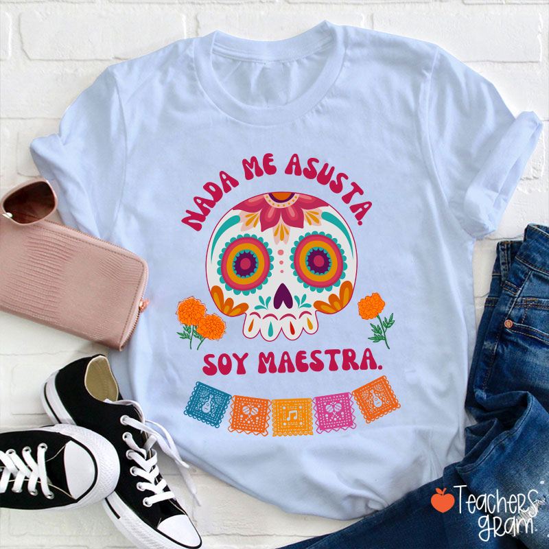 Nada Me Asusta Soy Maestra Spanish Teacher T-Shirt