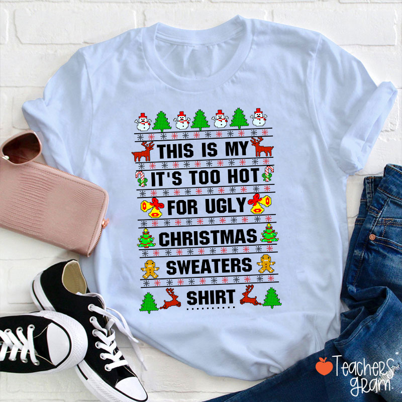 This Is My It's Too Hot For Ugly Christmas Sweaters Shirt Teacher T-Shirt