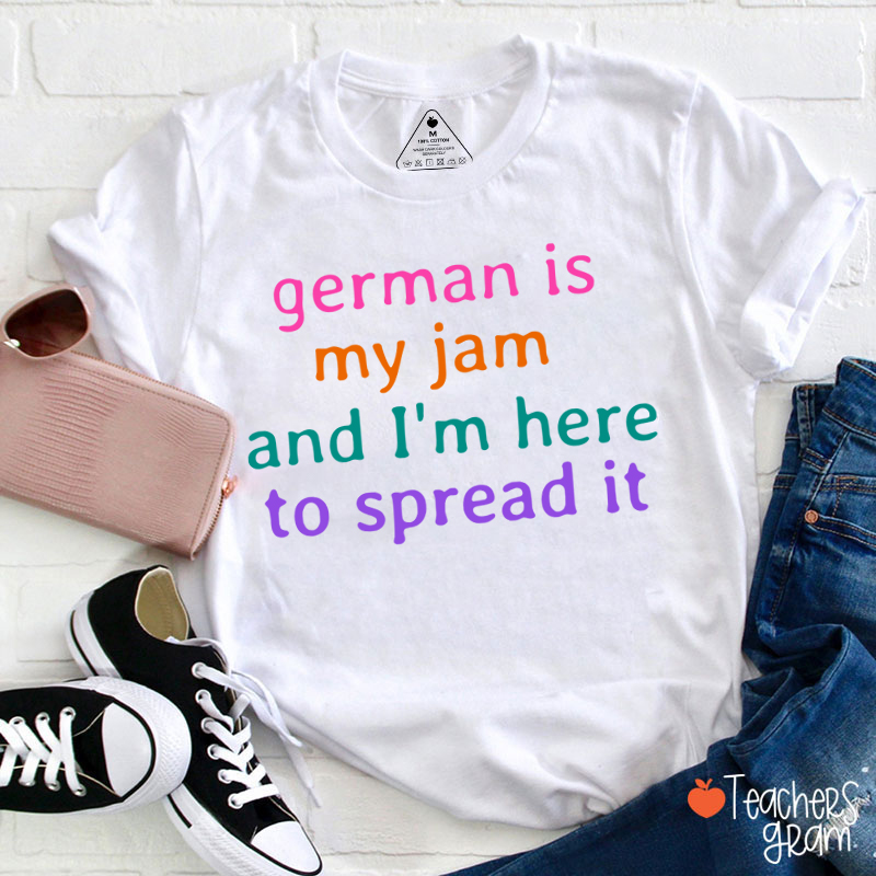 German Is My Jam And I'm Here To Spread It German Teacher T-Shirt