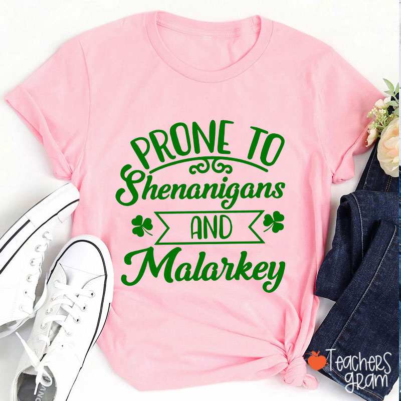 Prone To Shenanigans And Malarkey Teacher T-Shirt