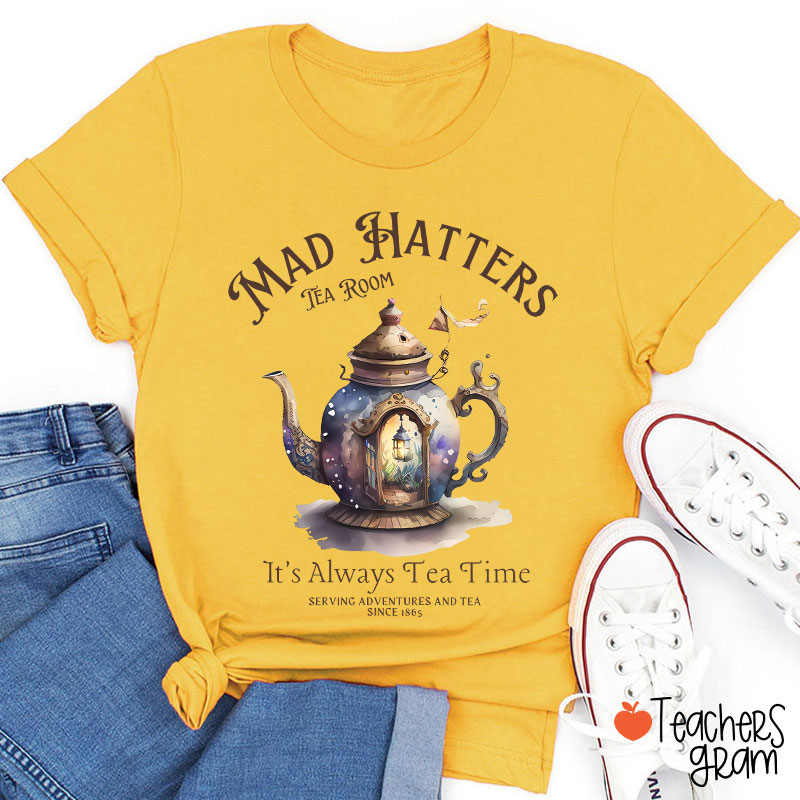 Mad Hatters It's Always Tea Time Teacher T-Shirt