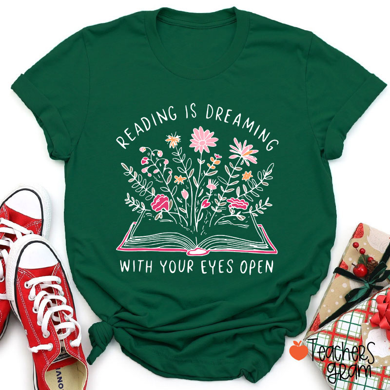 Reading Is Dreaming With Your Eyes Open Teacher T-Shirt