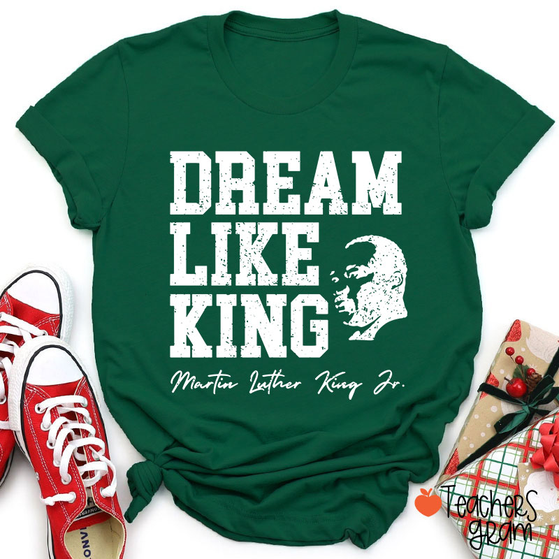 Dream Like King Teacher T-Shirt