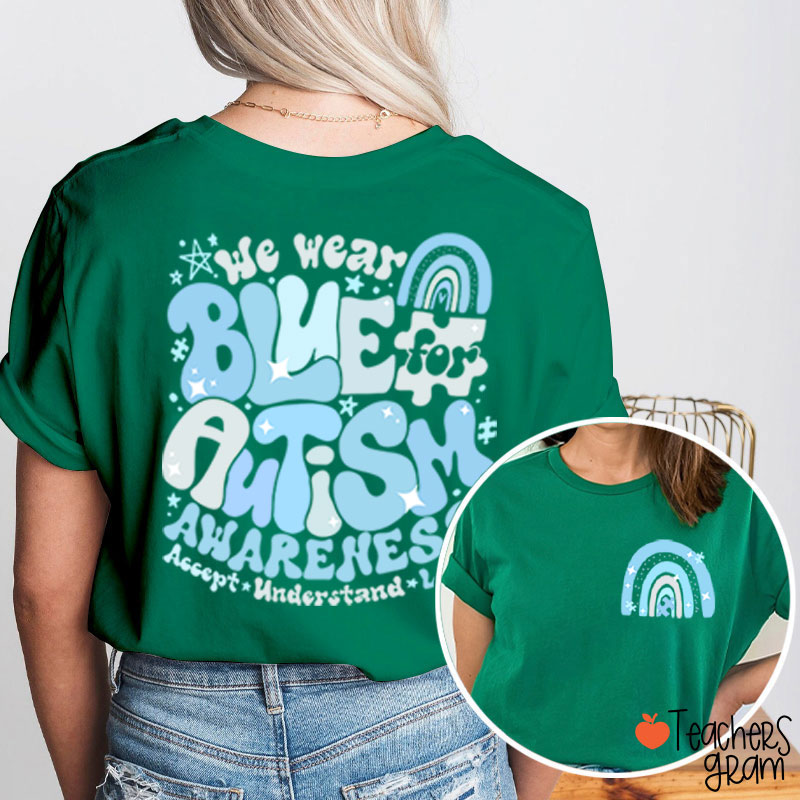 We Wear Blue For Autism Awareness Teacher Two Sided T-Shirt