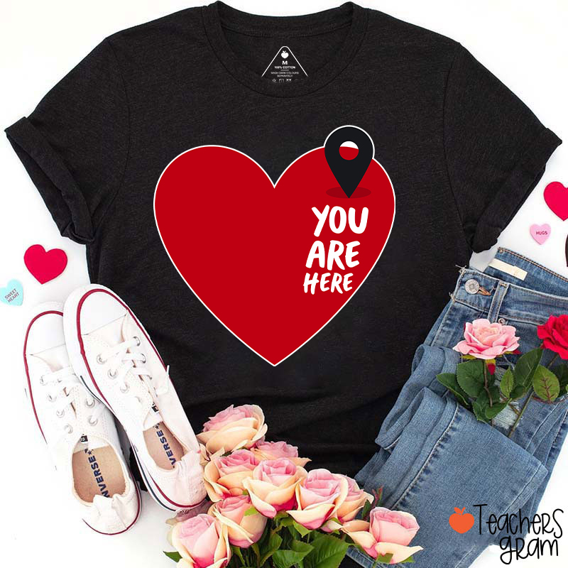 You Are Here Love Teacher T-Shirt