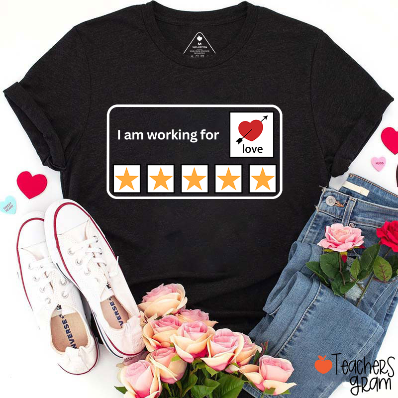I'm Working For Love Teacher T-Shirt