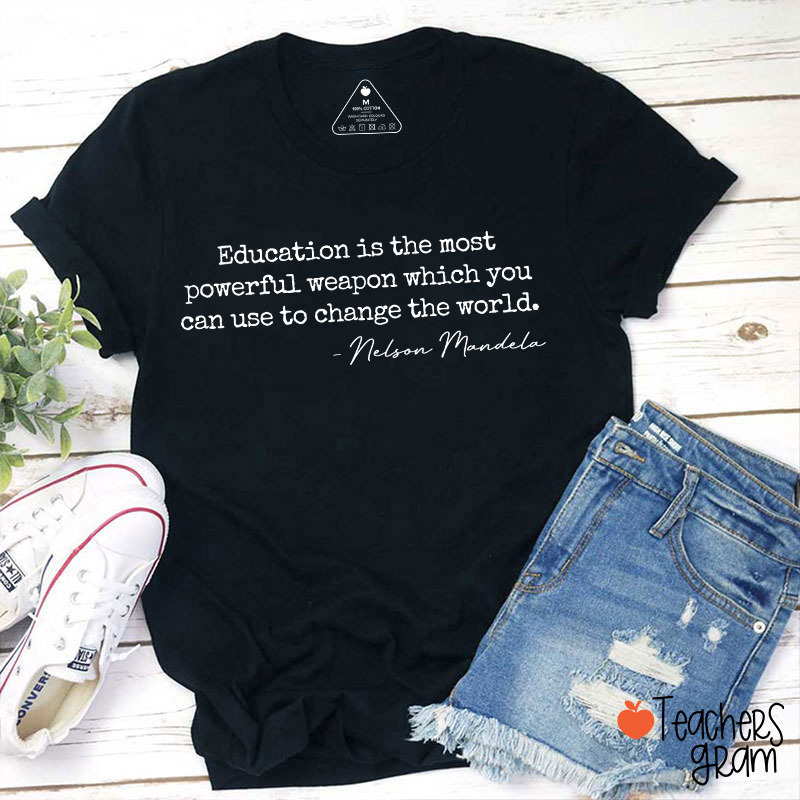 Education Is The Most Powerful Weapon Teacher T-Shirt