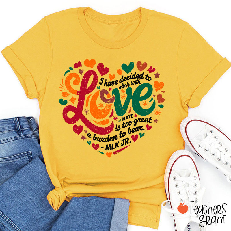 I Have Decided To Stick With Love Teacher T-Shirt