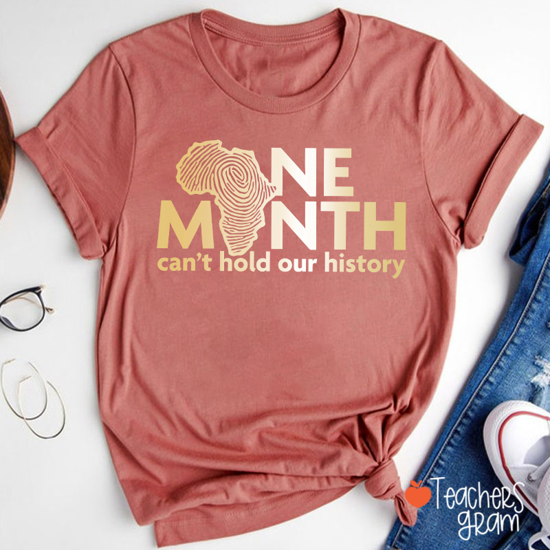 One Month Can't Hold Our History Teacher T-Shirt