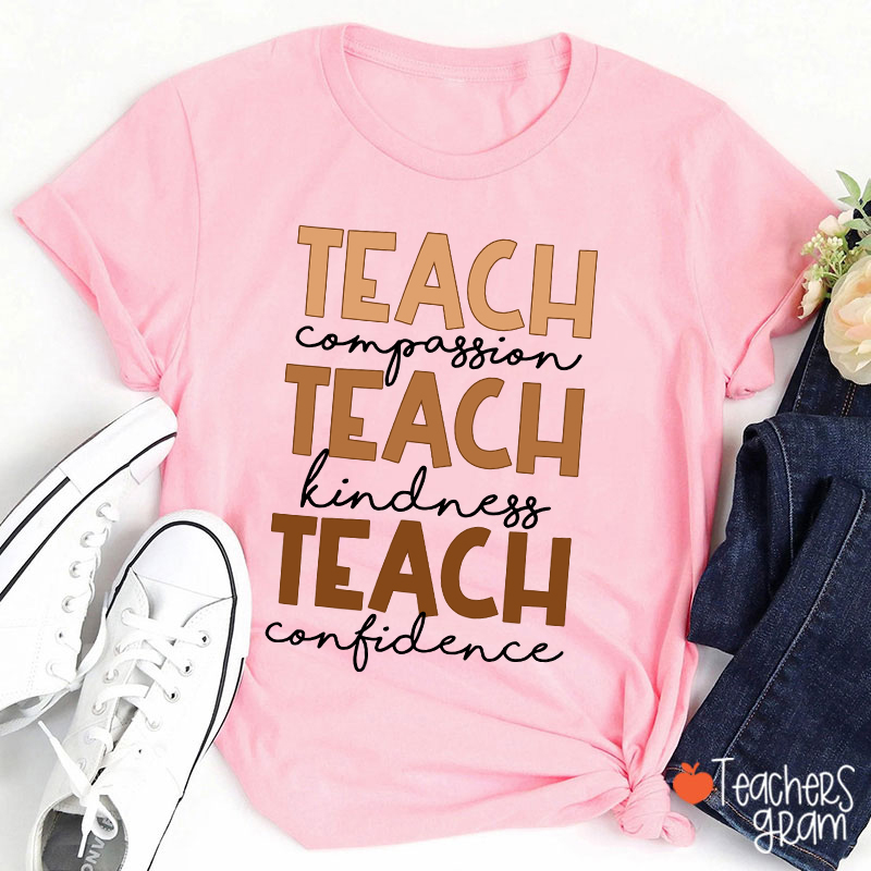 Teach Compassion Teach Kindness Teach Confidence Teacher T-Shirt