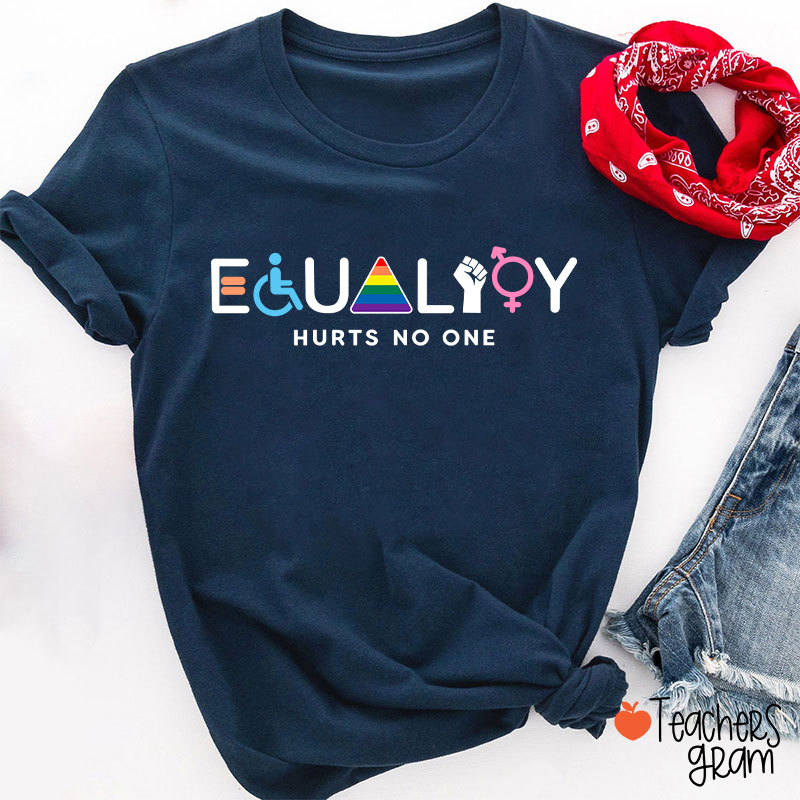 Equality Hurts No One Teacher T-Shirt